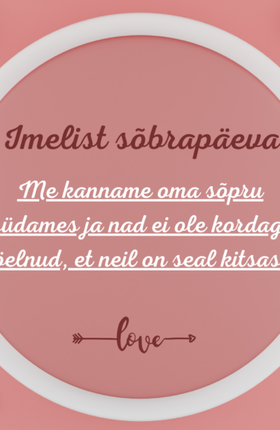 Imelist sõbrapäeva!